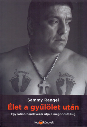 Sammy Rangel: Élet a gyűlölet után - Egy latino bandavezér útja a megbocsátásig